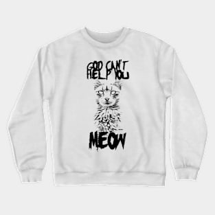 God Can't Help You Meow Crewneck Sweatshirt